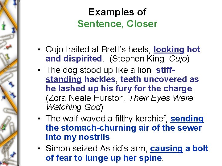 Examples of Sentence, Closer • Cujo trailed at Brett’s heels, looking hot and dispirited.