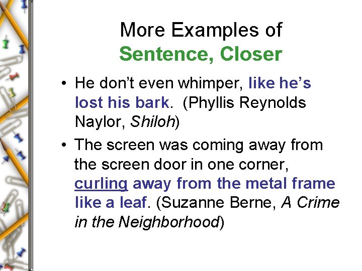 More Examples of Sentence, Closer • He don’t even whimper, like he’s lost his