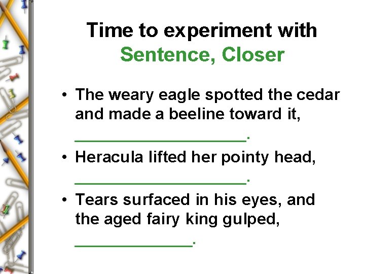 Time to experiment with Sentence, Closer • The weary eagle spotted the cedar and