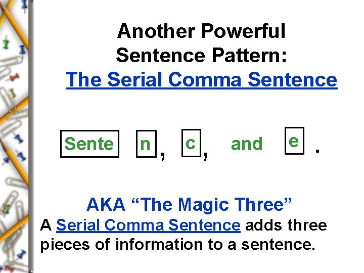 Another Powerful Sentence Pattern: The Serial Comma Sentence Sente n , , c and