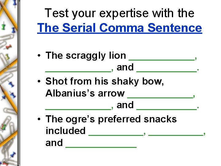 Test your expertise with the The Serial Comma Sentence • The scraggly lion ____________,