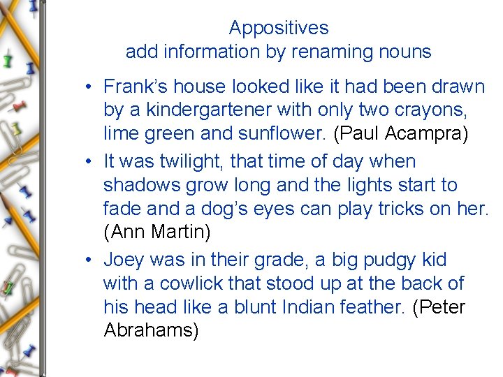 Appositives add information by renaming nouns • Frank’s house looked like it had been