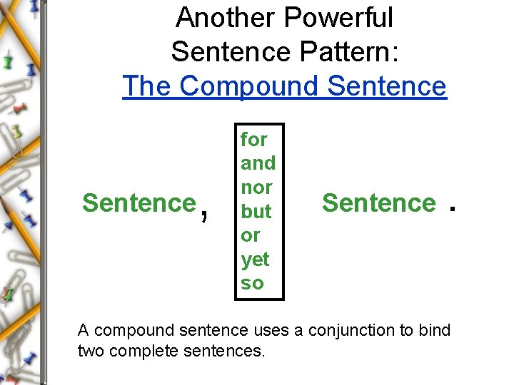 Another Powerful Sentence Pattern: The Compound Sentence , for and nor but or yet