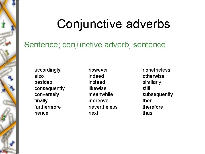 Conjunctive adverbs Sentence; conjunctive adverb, sentence. accordingly also besides consequently conversely finally furthermore hence