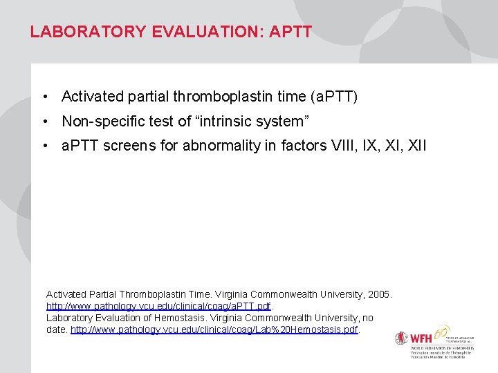LABORATORY EVALUATION: APTT • Activated partial thromboplastin time (a. PTT) • Non-specific test of