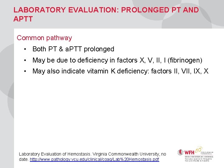 LABORATORY EVALUATION: PROLONGED PT AND APTT Common pathway • Both PT & a. PTT