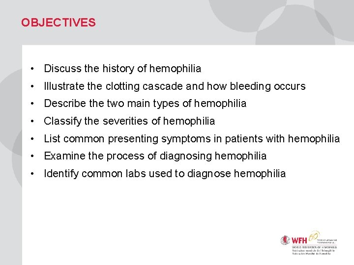 OBJECTIVES • Discuss the history of hemophilia • Illustrate the clotting cascade and how