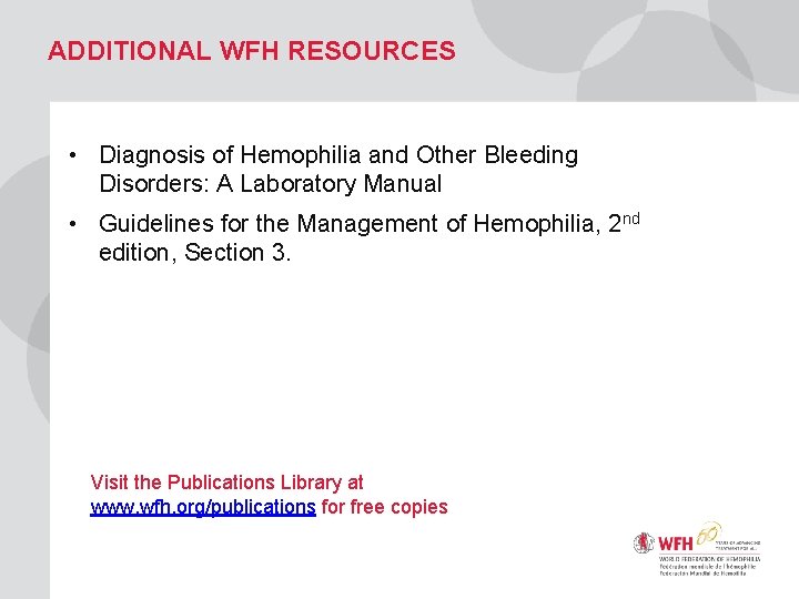 ADDITIONAL WFH RESOURCES • Diagnosis of Hemophilia and Other Bleeding Disorders: A Laboratory Manual