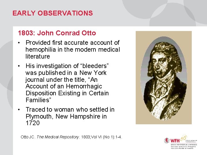 EARLY OBSERVATIONS 1803: John Conrad Otto • Provided first accurate account of hemophilia in