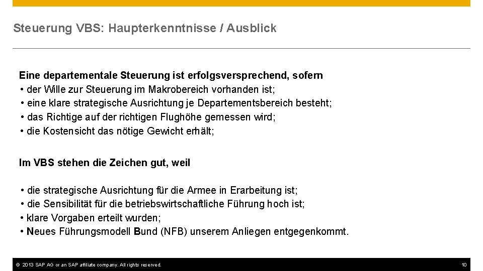 Steuerung VBS: Haupterkenntnisse / Ausblick Eine departementale Steuerung ist erfolgsversprechend, sofern • der Wille