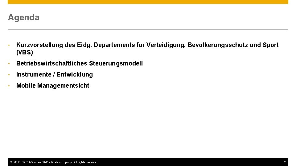 Agenda • Kurzvorstellung des Eidg. Departements für Verteidigung, Bevölkerungsschutz und Sport (VBS) • Betriebswirtschaftliches
