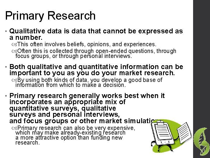 Primary Research • Qualitative data is data that cannot be expressed as a number.