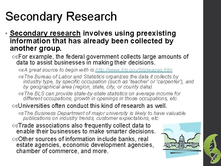 Secondary Research • Secondary research involves using preexisting information that has already been collected