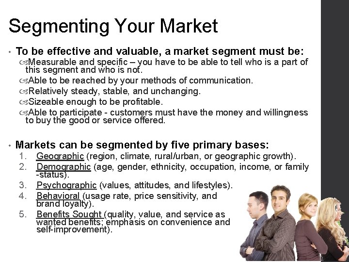 Segmenting Your Market • To be effective and valuable, a market segment must be: