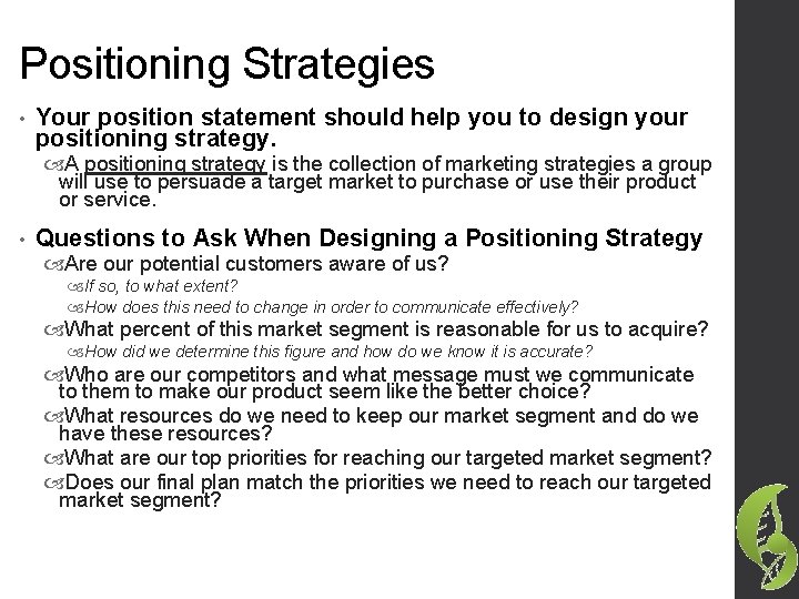 Positioning Strategies • Your position statement should help you to design your positioning strategy.