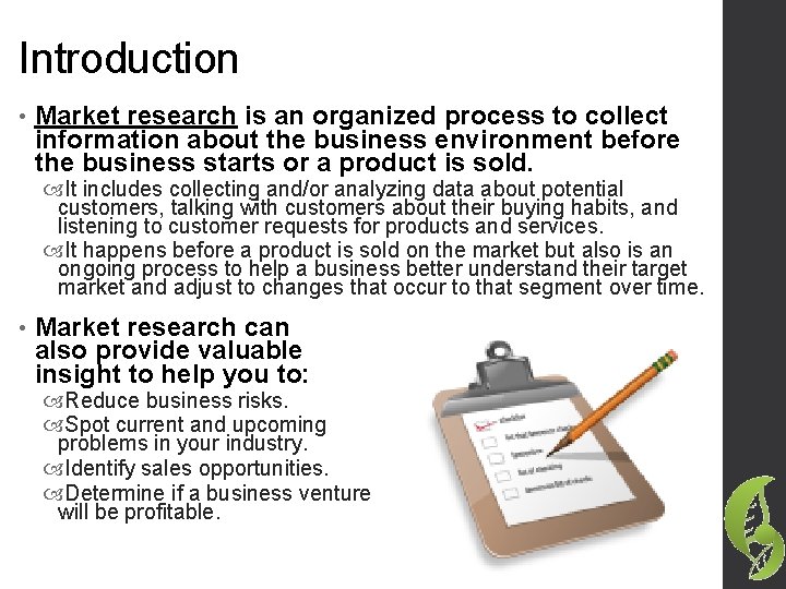 Introduction • Market research is an organized process to collect information about the business