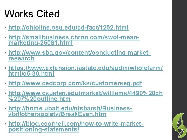 Works Cited • http: //ohioline. osu. edu/cd-fact/1252. html • http: //smallbusiness. chron. com/swot-meanmarketing-25081. html