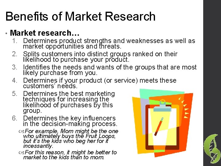 Benefits of Market Research • Market research… 1. Determines product strengths and weaknesses as