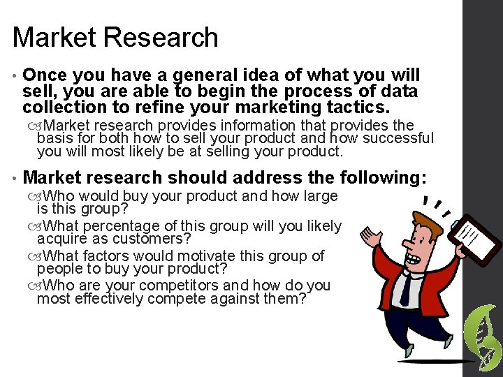 Market Research • Once you have a general idea of what you will sell,