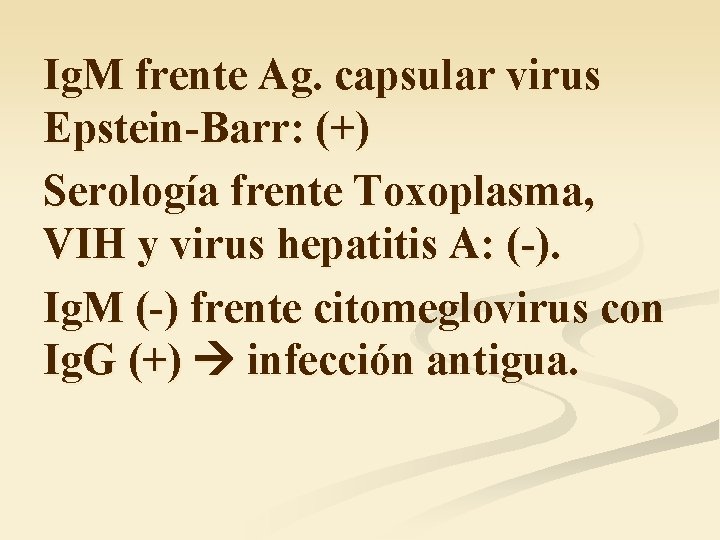 Ig. M frente Ag. capsular virus Epstein-Barr: (+) Serología frente Toxoplasma, VIH y virus