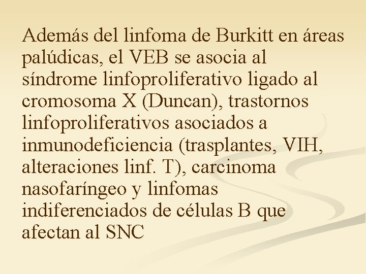 Además del linfoma de Burkitt en áreas palúdicas, el VEB se asocia al síndrome