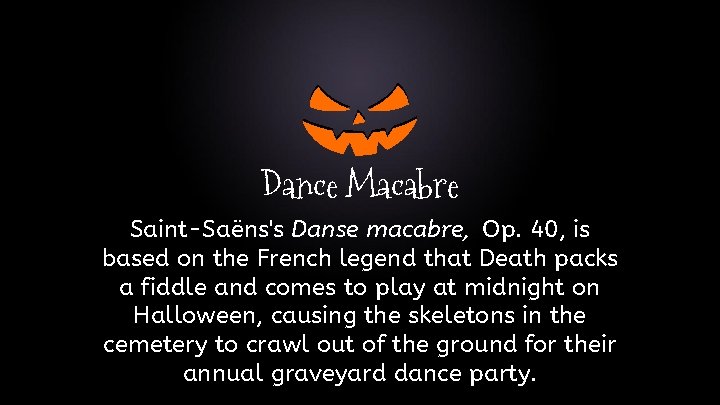 Dance Macabre Saint-Saëns's Danse macabre, Op. 40, is based on the French legend that