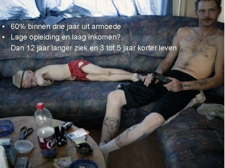  • 60% binnen drie jaar uit armoede • Lage opleiding en laag inkomen?