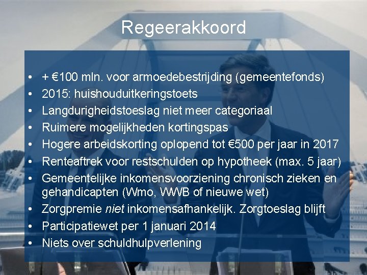 Regeerakkoord • • + € 100 mln. voor armoedebestrijding (gemeentefonds) 2015: huishouduitkeringstoets Langdurigheidstoeslag niet