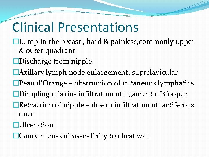 Clinical Presentations �Lump in the breast , hard & painless, commonly upper & outer