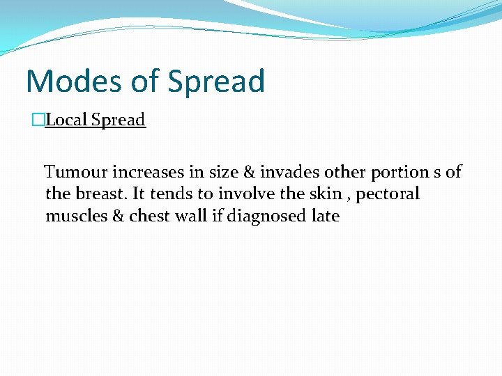 Modes of Spread �Local Spread Tumour increases in size & invades other portion s