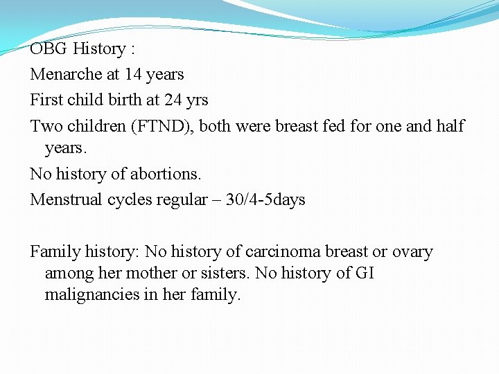 OBG History : Menarche at 14 years First child birth at 24 yrs Two