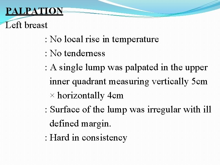 PALPATION Left breast : No local rise in temperature : No tenderness : A