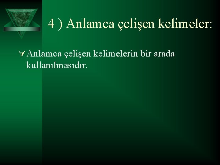 4 ) Anlamca çelişen kelimeler: Ú Anlamca çelişen kelimelerin bir arada kullanılmasıdır. 