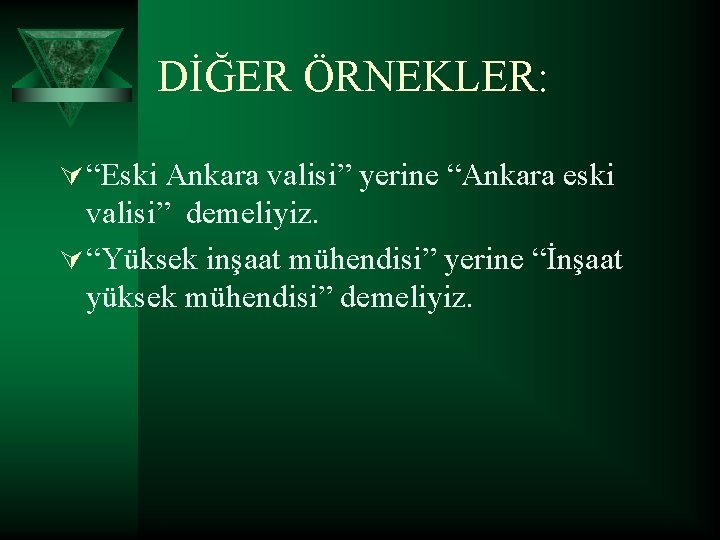DİĞER ÖRNEKLER: Ú “Eski Ankara valisi” yerine “Ankara eski valisi” demeliyiz. Ú “Yüksek inşaat