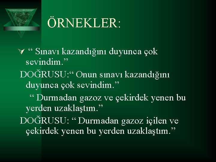 ÖRNEKLER: Ú “ Sınavı kazandığını duyunca çok sevindim. ” DOĞRUSU: “ Onun sınavı kazandığını