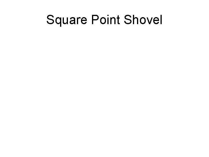 Square Point Shovel 