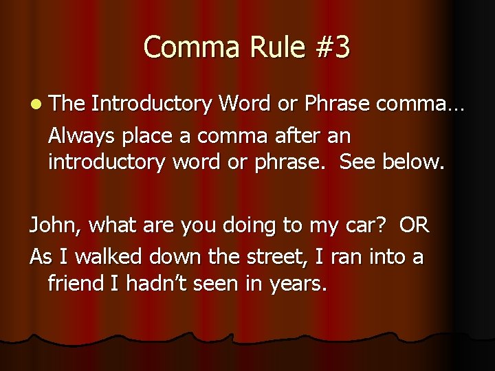 Comma Rule #3 l The Introductory Word or Phrase comma… Always place a comma Comma Rule #3 l The Introductory Word or Phrase comma… Always place a comma