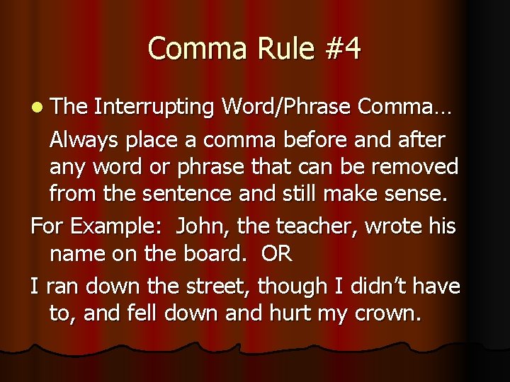 Comma Rule #4 l The Interrupting Word/Phrase Comma… Always place a comma before and