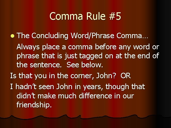 Comma Rule #5 l The Concluding Word/Phrase Comma… Always place a comma before any Comma Rule #5 l The Concluding Word/Phrase Comma… Always place a comma before any