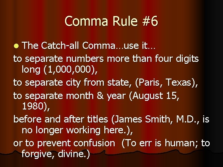 Comma Rule #6 l The Catch-all Comma…use it… to separate numbers more than four Comma Rule #6 l The Catch-all Comma…use it… to separate numbers more than four