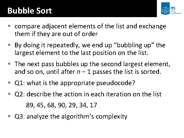 Bubble Sort § compare adjacent elements of the list and exchange them if they