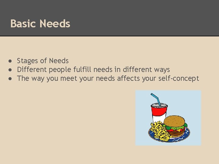 Basic Needs ● Stages of Needs ● Different people fulfill needs in different ways