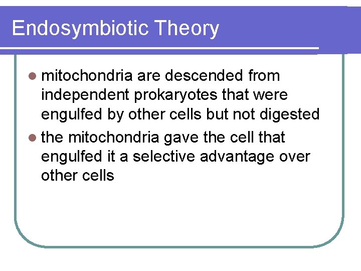 Endosymbiotic Theory l mitochondria are descended from independent prokaryotes that were engulfed by other