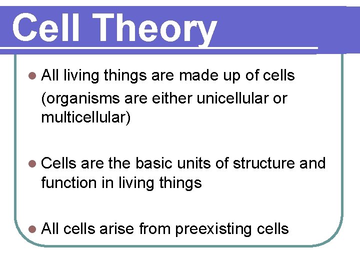 Cell Theory l All living things are made up of cells (organisms are either