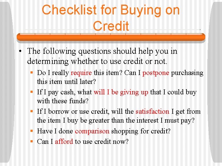Checklist for Buying on Credit • The following questions should help you in determining