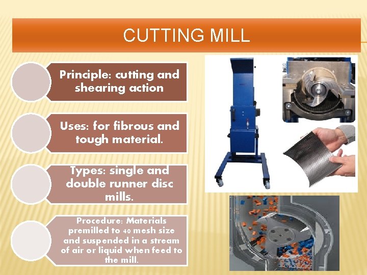 CUTTING MILL Principle: cutting and shearing action Uses: for fibrous and tough material. Types: