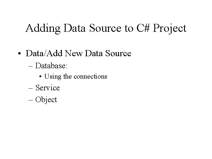 Adding Data Source to C# Project • Data/Add New Data Source – Database: •