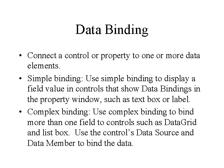 Data Binding • Connect a control or property to one or more data elements.