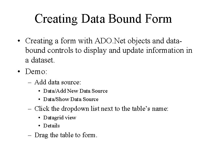 Creating Data Bound Form • Creating a form with ADO. Net objects and databound