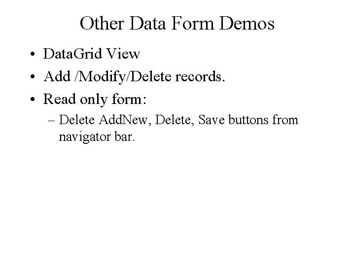 Other Data Form Demos • Data. Grid View • Add /Modify/Delete records. • Read